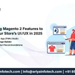 10 Trending Magento 2 Features to Elevate Your Store’s UI/UX in 2025