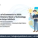 The Future of eCommerce in 2025: Why Brand Owners Need a Technology Partner Like Ariya InfoTech